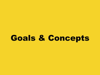 Goals & Concepts
 
