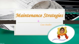 Maintenance Strategies
Case Studies
&
 