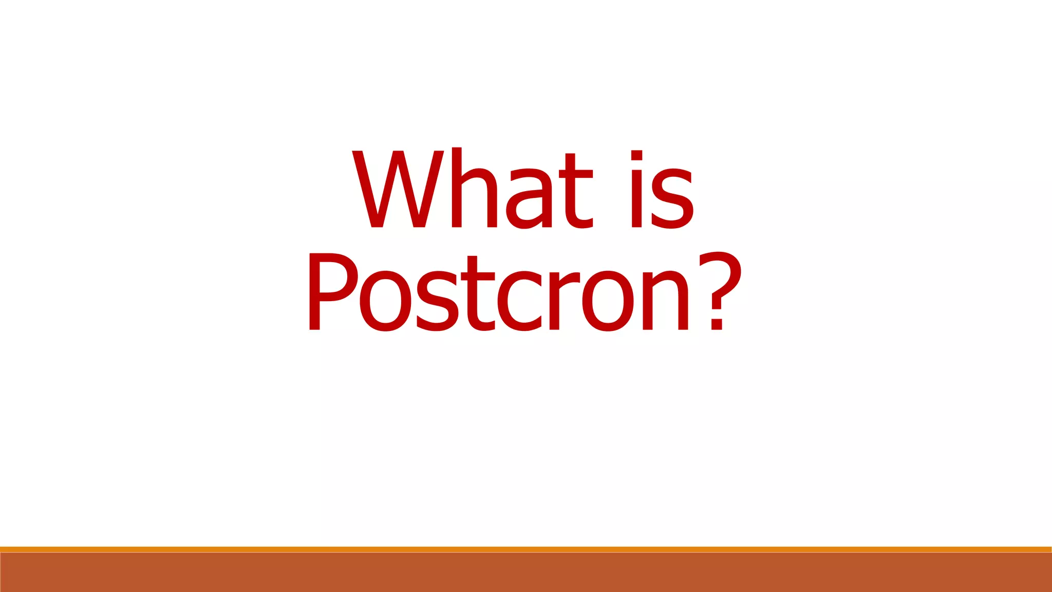 What is
Postcron?
 