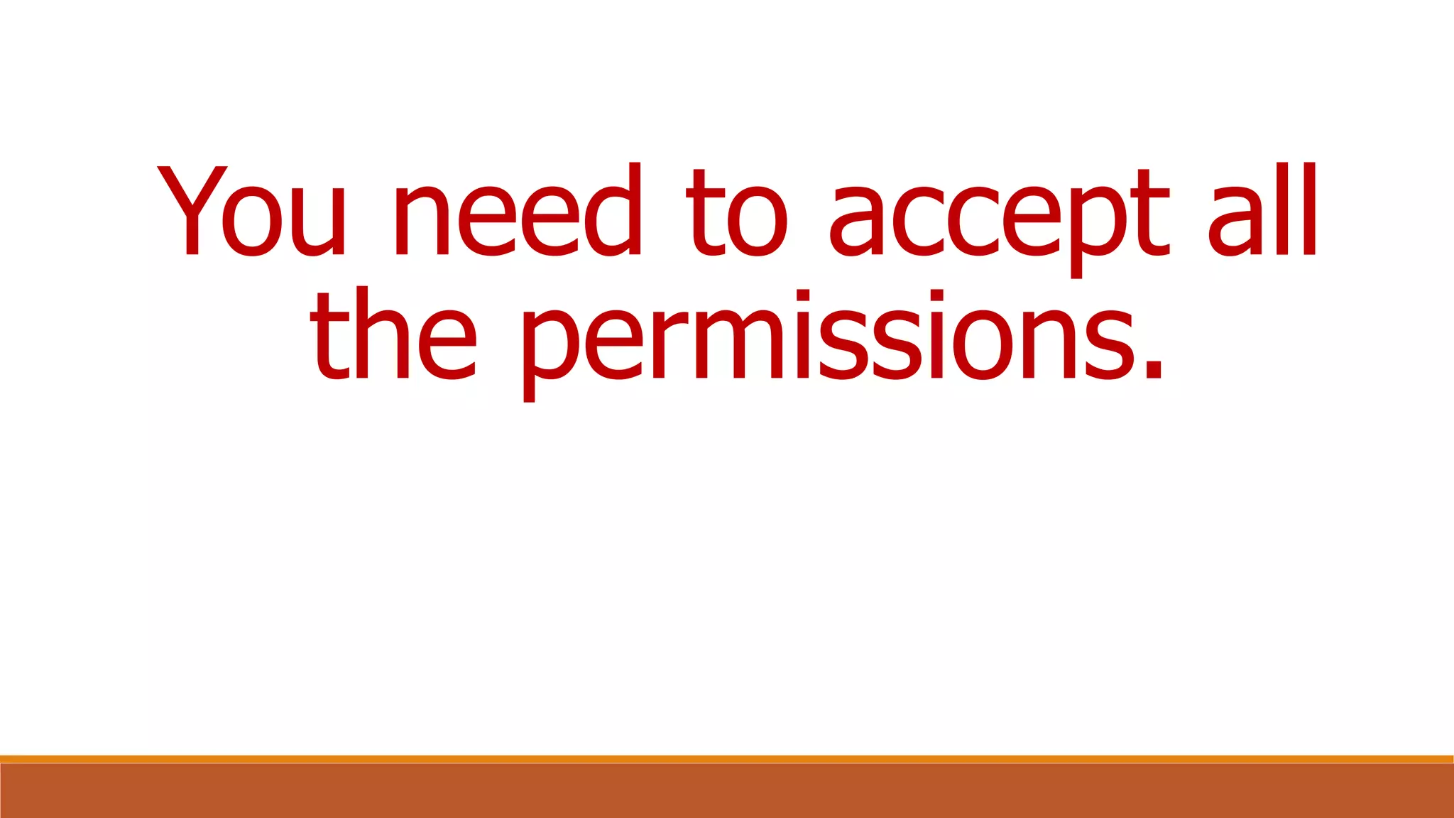 You need to accept all
the permissions.
 