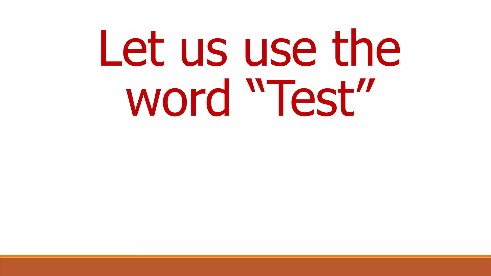Let us use the
word “Test”
 