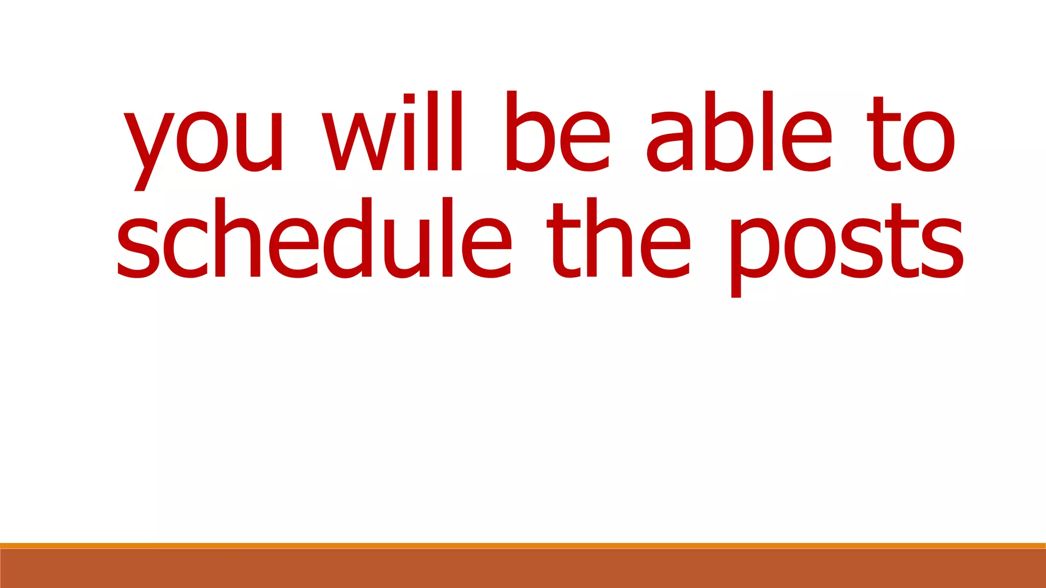 you will be able to
schedule the posts
 