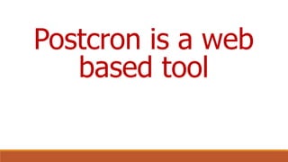 Postcron is a web
based tool
 