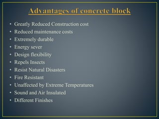 • Greatly Reduced Construction cost
• Reduced maintenance costs
• Extremely durable
• Energy sever
• Design flexibility
• Repels Insects
• Resist Natural Disasters
• Fire Resistant
• Unaffected by Extreme Temperatures
• Sound and Air Insulated
• Different Finishes
 