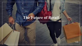 The Future of Retail
 