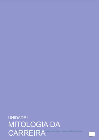Todos os direitos autorais desta apostila foram cedidos ao Júlio Martins e registrado na Biblioteca Nacional.
10
UNIDADE I
MITOLOGIA DA
CARREIRA
 