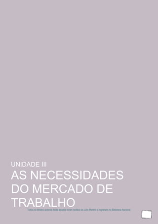 Todos os direitos autorais desta apostila foram cedidos ao Júlio Martins e registrado na Biblioteca Nacional.
19
UNIDADE III
AS NECESSIDADES
DO MERCADO DE
TRABALHO
 
