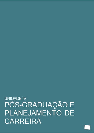 Todos os direitos autorais desta apostila foram cedidos ao Júlio Martins e registrado na Biblioteca Nacional.
21
UNIDADE IV
PÓS-GRADUAÇÃO E
PLANEJAMENTO DE
CARREIRA
 