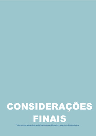 Todos os direitos autorais desta apostila foram cedidos ao Júlio Martins e registrado na Biblioteca Nacional.
CONSIDERAÇÕES
FINAIS
 