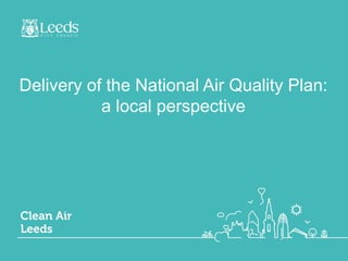 Delivery of the National Air Quality Plan:
a local perspective
 