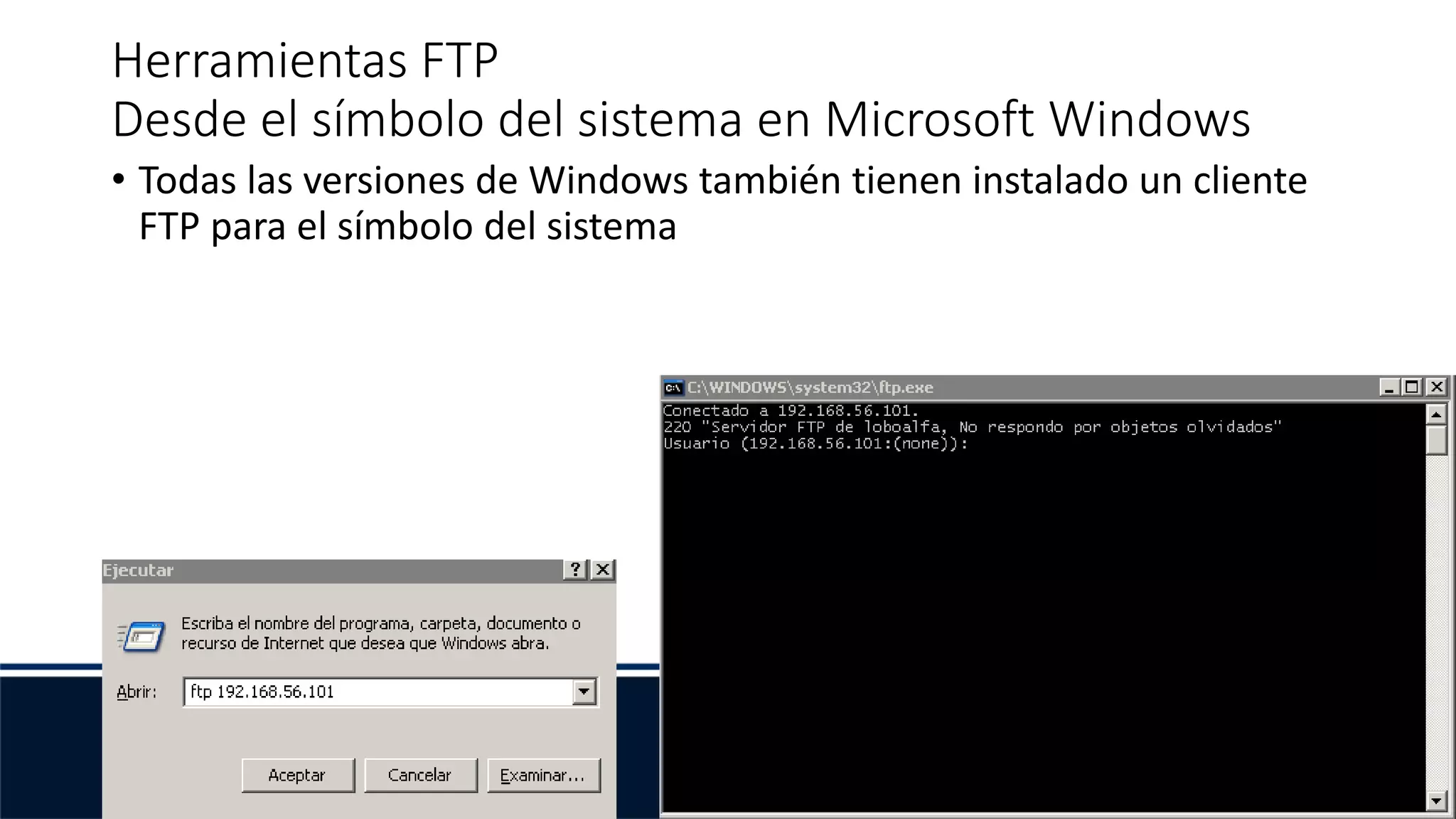 Herramientas FTP
Desde el símbolo del sistema en Microsoft Windows
• Todas las versiones de Windows también tienen instalado un cliente
FTP para el símbolo del sistema
 