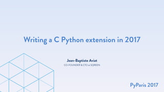 Jean-Baptiste Aviat
Writing a C Python extension in 2017
CO-FOUNDER & CTO at SQREEN
PyParis 2017
 