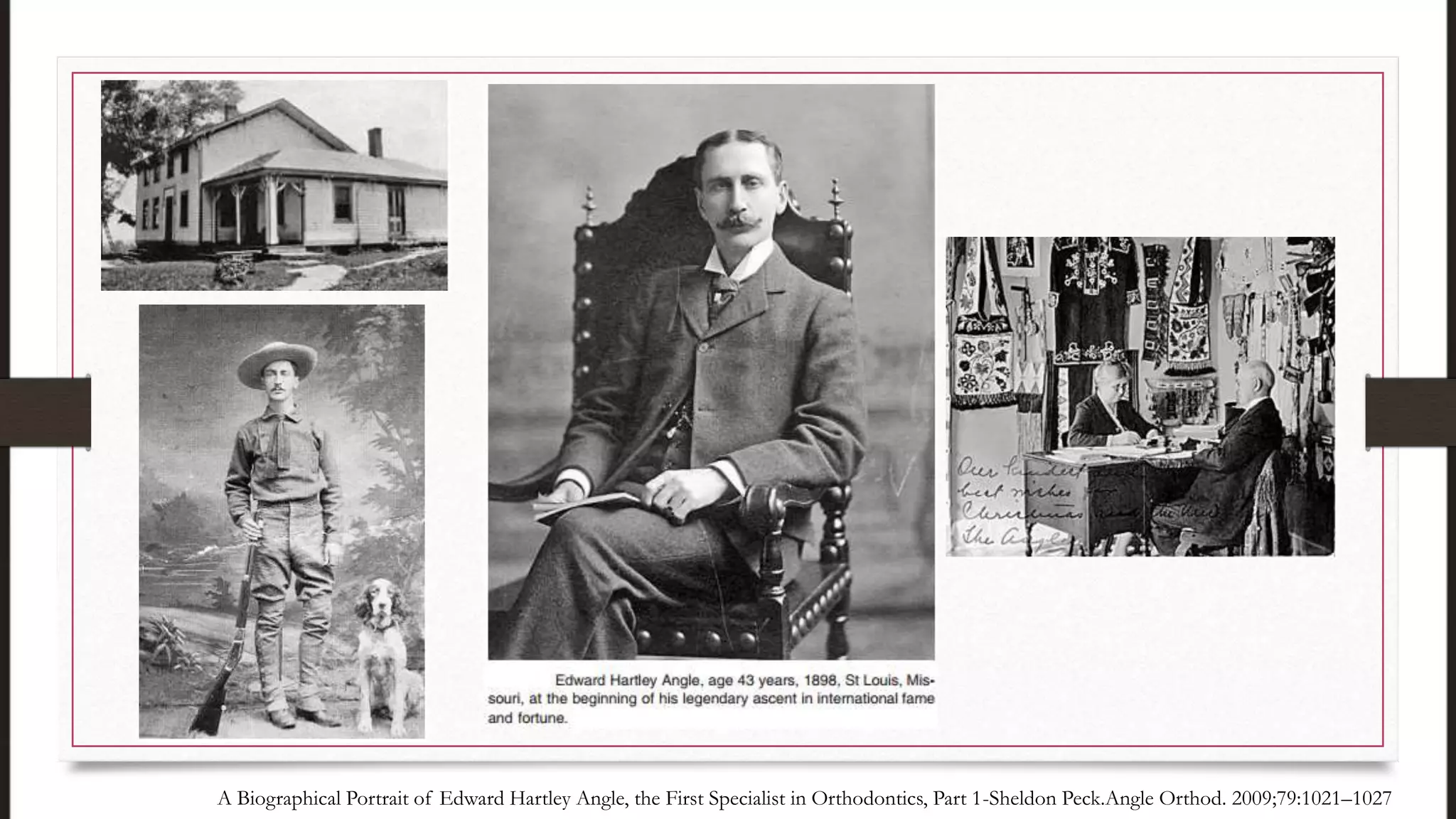 A Biographical Portrait of Edward Hartley Angle, the First Specialist in Orthodontics, Part 1-Sheldon Peck.Angle Orthod. 2009;79:1021–1027
 