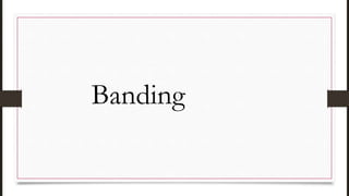 Banding
 