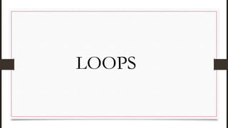 LOOPS
 