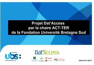 Projet Dat’Access
par la chaire ACT-TER
de la Fondation Université Bretagne Sud
 