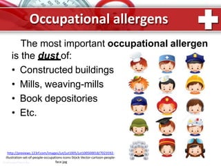 Occupational allergens
The most important occupational allergen
is the dust of:
• Constructed buildings
• Mills, weaving-mills
• Book depositories
• Etc.
http://previews.123rf.com/images/jut/jut1005/jut100500018/7023592-
illustration-set-of-people-occupations-icons-Stock-Vector-cartoon-people-
face.jpgProPowerPoint.Ru
 