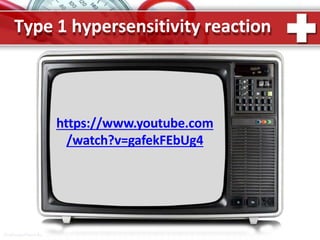 Type 1 hypersensitivity reaction
ProPowerPoint.Ru
https://www.youtube.com
/watch?v=gafekFEbUg4
 
