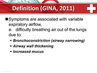 Definition (GINA, 2011)
ProPowerPoint.Ru
Symptoms are associated with variable
expiratory airflow,
e. difficulty breathing air out of the lungs
due to:
 Bronchoconstriction (airway narrowing)
 Airway wall thickening
 Increased mucus
 