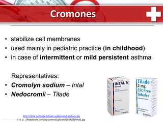 • stabilize cell membranes
• used mainly in pediatric practice (in childhood)
• in case of intermittent or mild persistent asthma
Representatives:
• Cromolyn sodium – Intal
• Nedocromil – Tilade
Cromones
http://4nrx.ru/tilade-inhaler-nedocromil-sodium.jpg
ProPowerPoinhtt.tRpu://kakzdravie.com/wp-content/uploads/2014/08/intal1.jpg
 