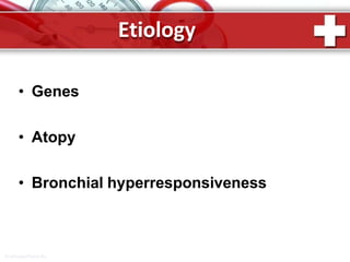Etiology
ProPowerPoint.Ru
• Genes
• Atopy
• Bronchial hyperresponsiveness
 