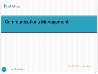 Communications Management
1 www.Testudaan.com
Best PMP Exam Simulator
 