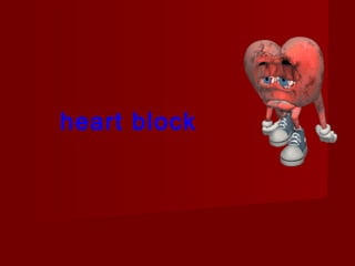 heart block
 