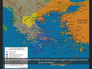 During the Persian Wars (499-479 BCE) the Persian Empire sought to expand its control of
Greek territories
 