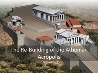The Re-Building of the Athenian
Acropolis
 
