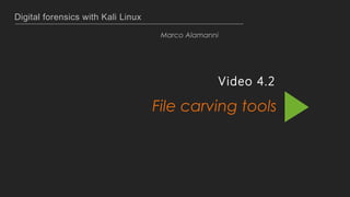 Digital forensics with Kali Linux
Marco Alamanni
Video 4.2
File carving tools
 