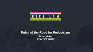 Rules of the Road for Pedestrians
Brian Weiss
Crawford Weiss
 
