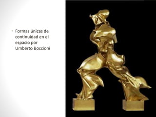 • Formas únicas de
continuidad en el
espacio por
Umberto Boccioni
 