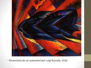 • Dinamismo de un automóvil por Luigi Russolo, 1910
 