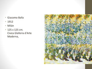 • Giacomo Balla
• 1912
• Milán
• 125 x 125 cm.
Civica Glalleria d'Arte
Moderna,
 