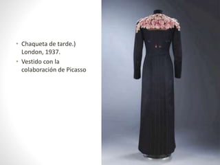 • Chaqueta de tarde.)
London, 1937.
• Vestido con la
colaboración de Picasso
 