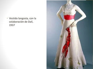 • Vestido langosta, con la
colaboración de Dalí,
1937
 