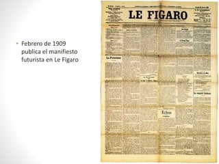 • Febrero de 1909
publica el manifiesto
futurista en Le Figaro
 