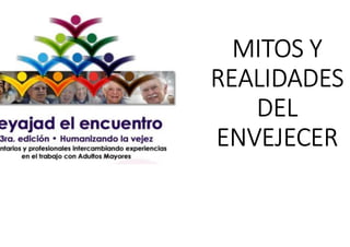 MITOS Y REALIDADES DE LOS ADULTOS MAYORES DE CARA AL SIGLO XXI | PDF