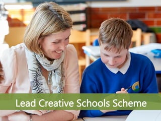 Lead Creative Schools Scheme
 