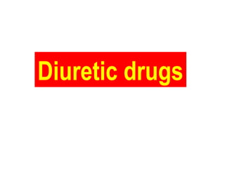 Diuretic drugs
 