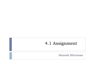 4.1 Assignment
Hannah Silverman
 