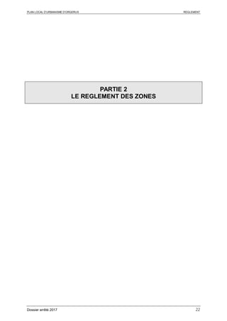 PLAN LOCAL D’URBANISME D’ORGERUS REGLEMENT
Dossier arrêté 2017 22
PARTIE 2
LE REGLEMENT DES ZONES
 