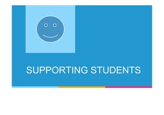 SUPPORTING STUDENTS
 