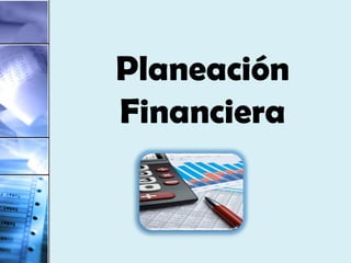 Planeación
Financiera
 