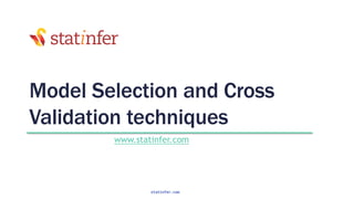 Model Selection and Cross
Validation techniques
www.statinfer.com
1
statinfer.com
 