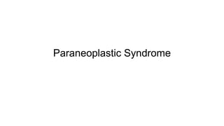 Paraneoplastic Syndrome
 