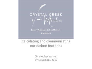 Calculating and communicating
our carbon footprint
Christopher Warren
8th November, 2017
 