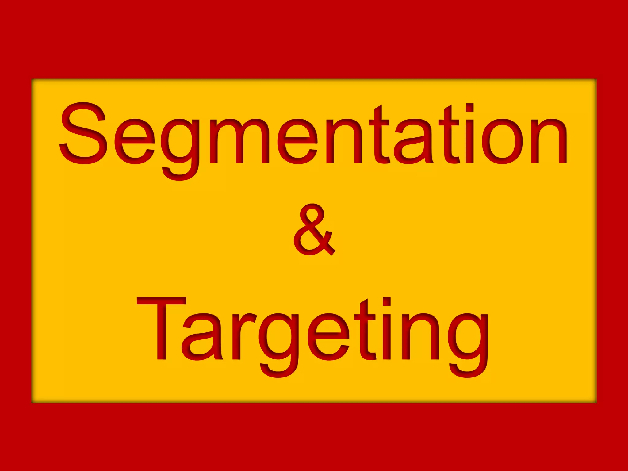 Segmentation
&
Targeting
 