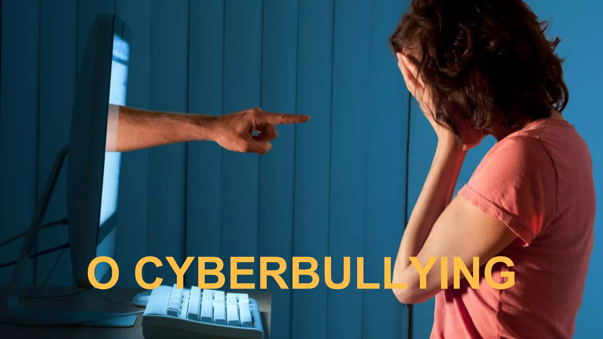 A VERSÃO MAIS
COVARDE DO BULLYING
O CYBERBULLYING
 