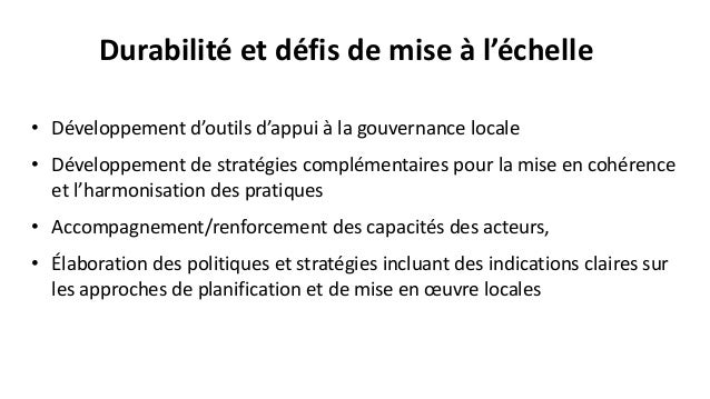 Durabilité et défis de mise à l’échelle
• Développement d’outils d’appui à la gouvernance locale
• Développement de straté...